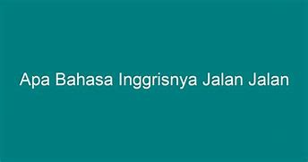 Jalan Kaki Arti Bahasa Inggrisnya